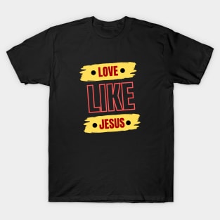 Love Like Jesus | Christian Typography T-Shirt